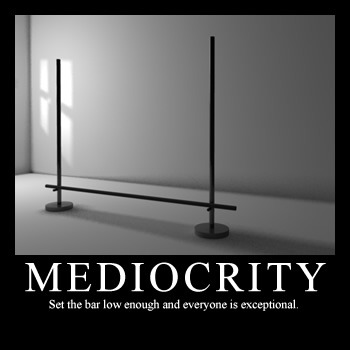 [Image: Mediocrity-Setting-the-Bar-Low.jpg]